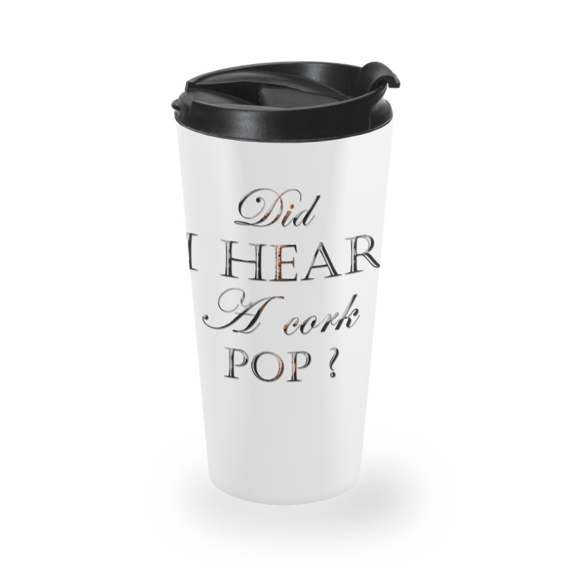 Did I Hear A Cork Pop 38 Travel Mug | Artistshot