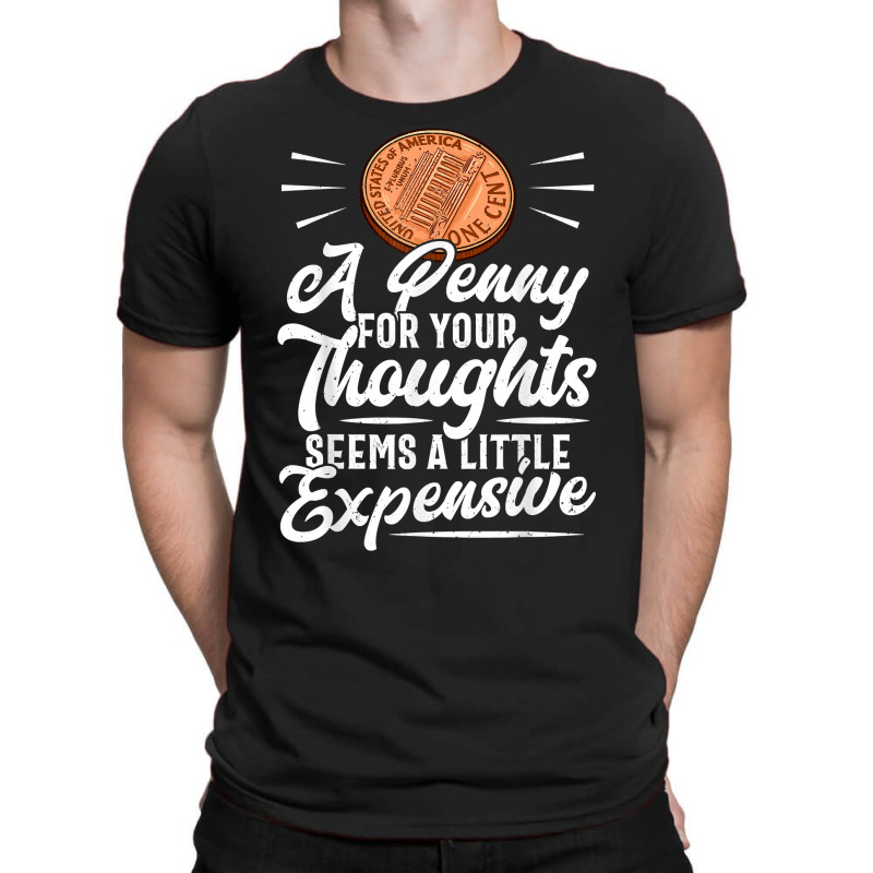 Funny Sarcasm Tee, Penny For Thoughts Tshirt, Nove T-Shirt by presha | Artistshot