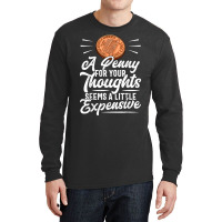 Funny Sarcasm Tee, Penny For Thoughts Tshirt, Nove Long Sleeve Shirts | Artistshot