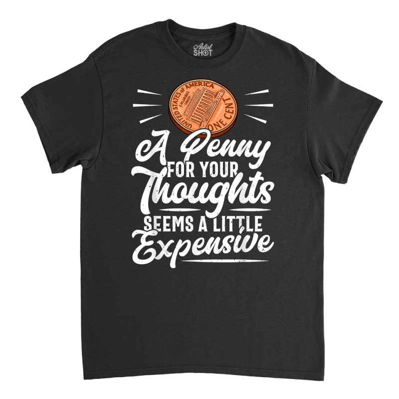 Funny Sarcasm Tee, Penny For Thoughts Tshirt, Nove Classic T-shirt by presha | Artistshot