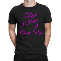 Did I Hear A Cork Pop 53 T-shirt | Artistshot