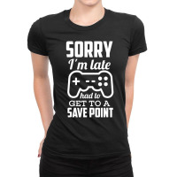 Sorry I'm Late Gamer Gaming Geek Ladies Fitted T-shirt | Artistshot