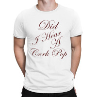 Did I Hear A Cork Pop 60 T-shirt | Artistshot