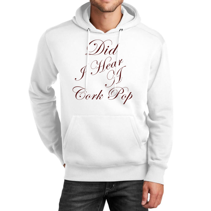 Did I Hear A Cork Pop 60 Unisex Hoodie | Artistshot