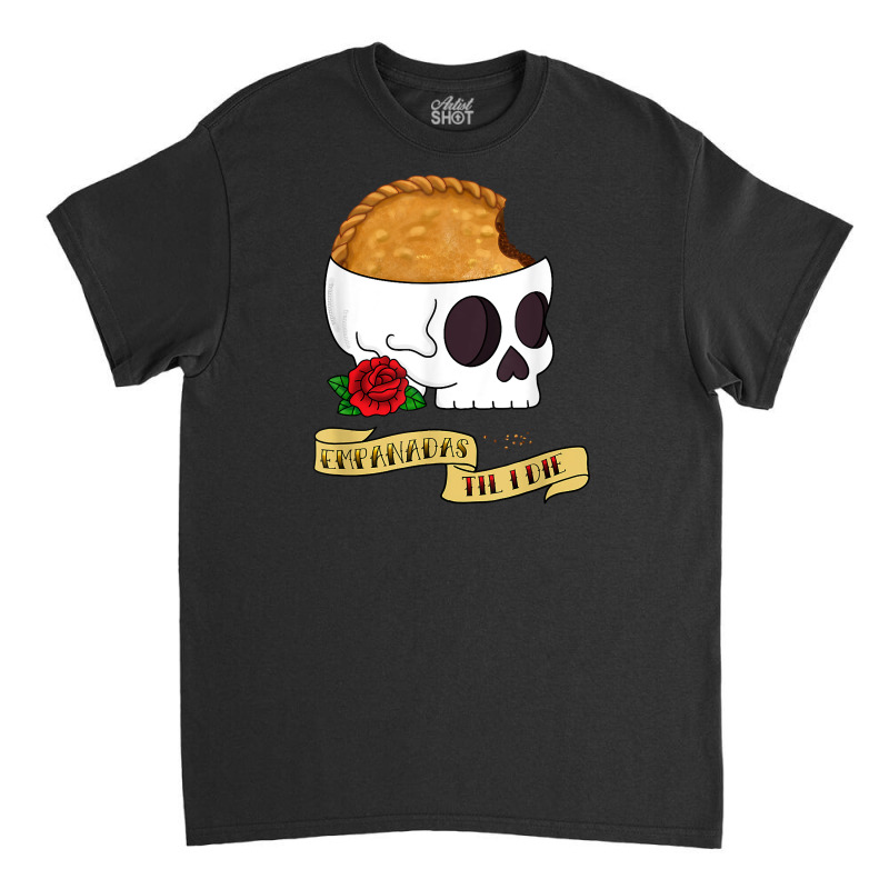 Funny Latinx Empanada Til I Die Tattoo Inspired Sk Classic T-shirt by fiddolamuf | Artistshot