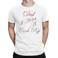 Did I Hear A Cork Pop 69 T-shirt | Artistshot