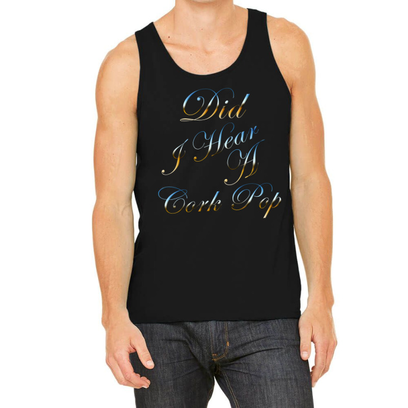 Did I Hear A Cork Pop 73 Tank Top | Artistshot