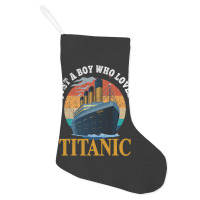 Ship Just A Boy Who Loves Titanic Boat Titanic Boy Holiday Stocking | Artistshot