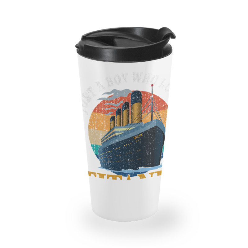 Ship Just A Boy Who Loves Titanic Boat Titanic Boy Travel Mug | Artistshot