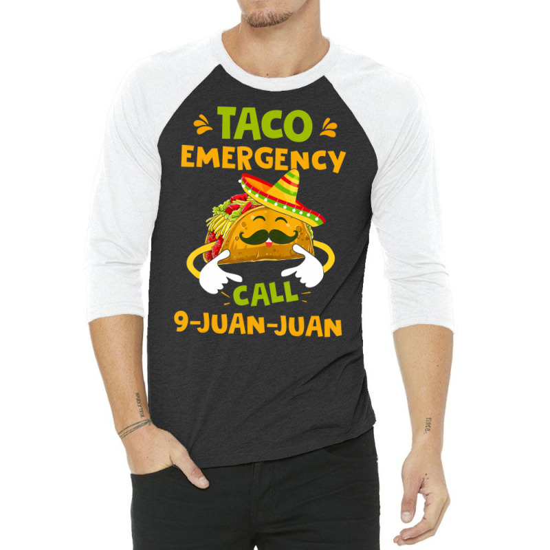 Taco Emergency Call 9 Juan Juan Cinco De Mayo 3/4 Sleeve Shirt | Artistshot