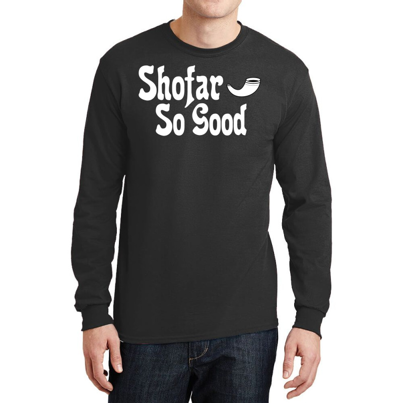 Shofar So Good Rosh Hashanah Jewish New Year Funny Long Sleeve Shirts | Artistshot