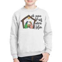 Oh Come Let Us Adore Him Nativity Christmas Religi Youth Sweatshirt | Artistshot