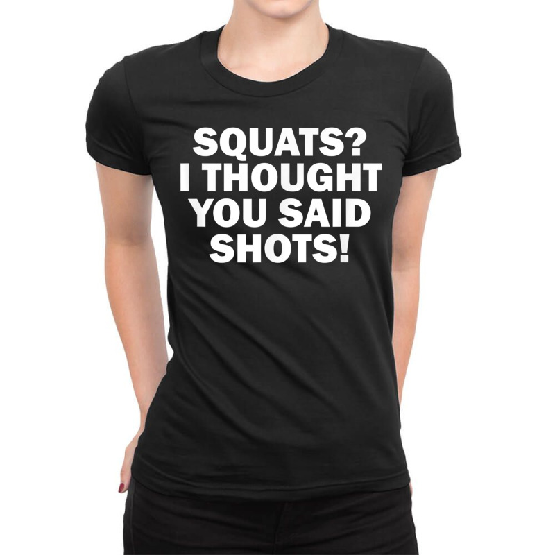 Squats I Thought You Said Shots, Funny Gym Fitness Ladies Fitted T-Shirt by voutsro | Artistshot