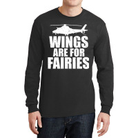 Wings Are For Fairies Helicopter Pilot Long Sleeve Shirts | Artistshot