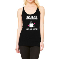 Instant Graphic Designer Just Add Coffee Racerback Tank | Artistshot