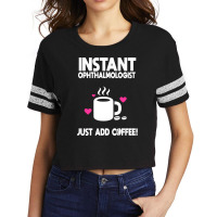 Instant Ophthalmologist Just Add Coffee! Scorecard Crop Tee | Artistshot