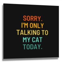 Only Talking To My Cat Metal Print Square | Artistshot