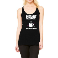 Instant Pharmacist Just Add Coffee! Racerback Tank | Artistshot