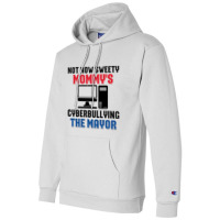 Not Now Sweety Mommys Cyberbullying The Mayor   Co Champion Hoodie | Artistshot