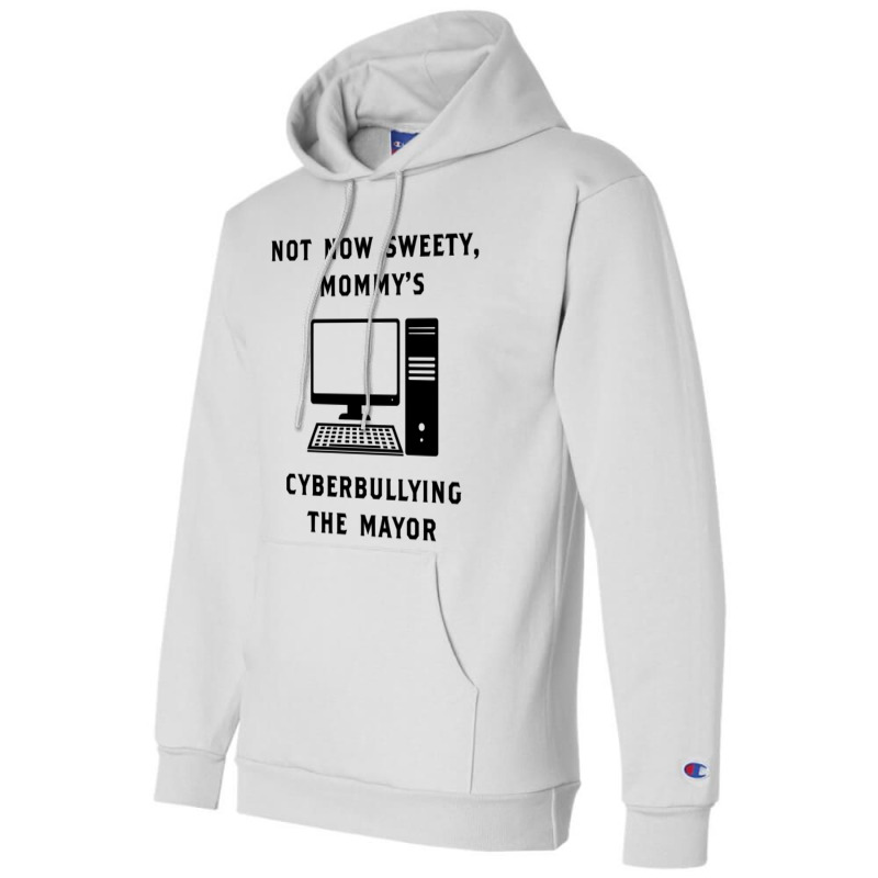 Not Now Sweety Mommys Cyberbullying The Mayor   Co Champion Hoodie | Artistshot