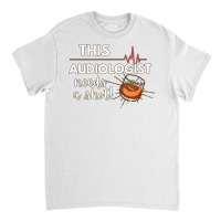 Funny Audiologist Doctor Gift Ideas This Audiologi Classic T-shirt | Artistshot