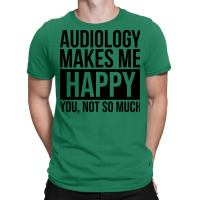 Awesome And Funny Audiology Audiologist Makes Me H T-shirt | Artistshot