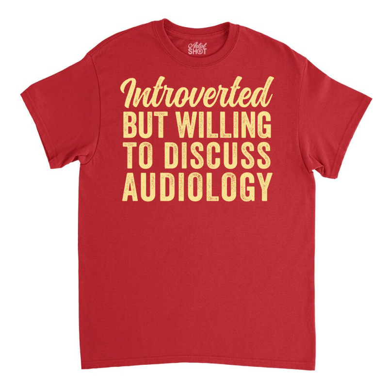 Funny Audiologist Introverted But Willing To Discu Classic T-shirt by zalmacrkg | Artistshot