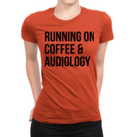 Awesome And Funny Running On Coffee And Audiology Ladies Fitted T-shirt | Artistshot