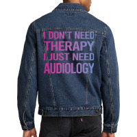 I Dont Need Therapy Audiology Audiologist Funny Men Denim Jacket | Artistshot