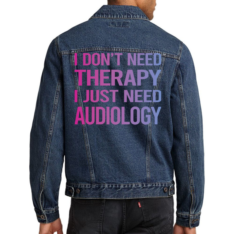 I Dont Need Therapy Audiology Audiologist Funny Men Denim Jacket by lovaszzhgabid | Artistshot