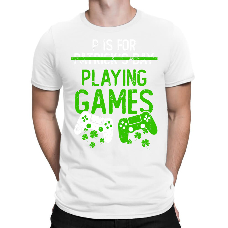 P Is For Playing Games Funny St Patrick S Gamer Bo T-shirt | Artistshot