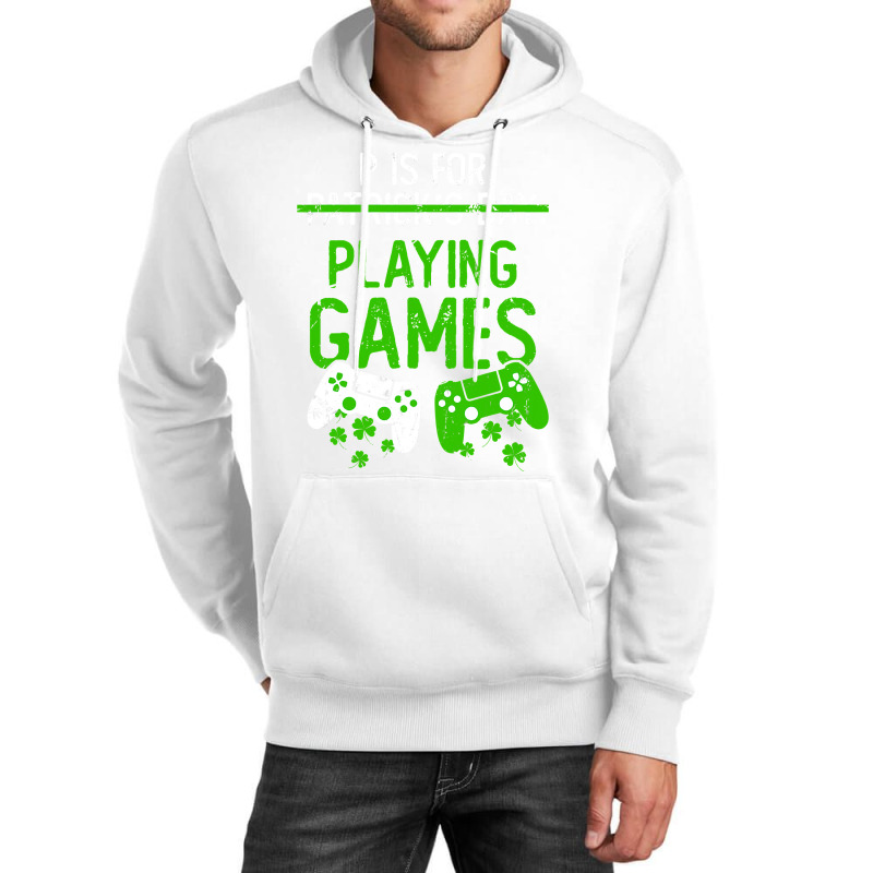 P Is For Playing Games Funny St Patrick S Gamer Bo Unisex Hoodie | Artistshot