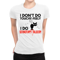 Angry Cat Apparel I Don't Do Touchy Feely Bleedy T Ladies Fitted T-shirt | Artistshot