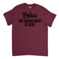 Relax The Audiologist Is Here Travel Classic T-shirt | Artistshot