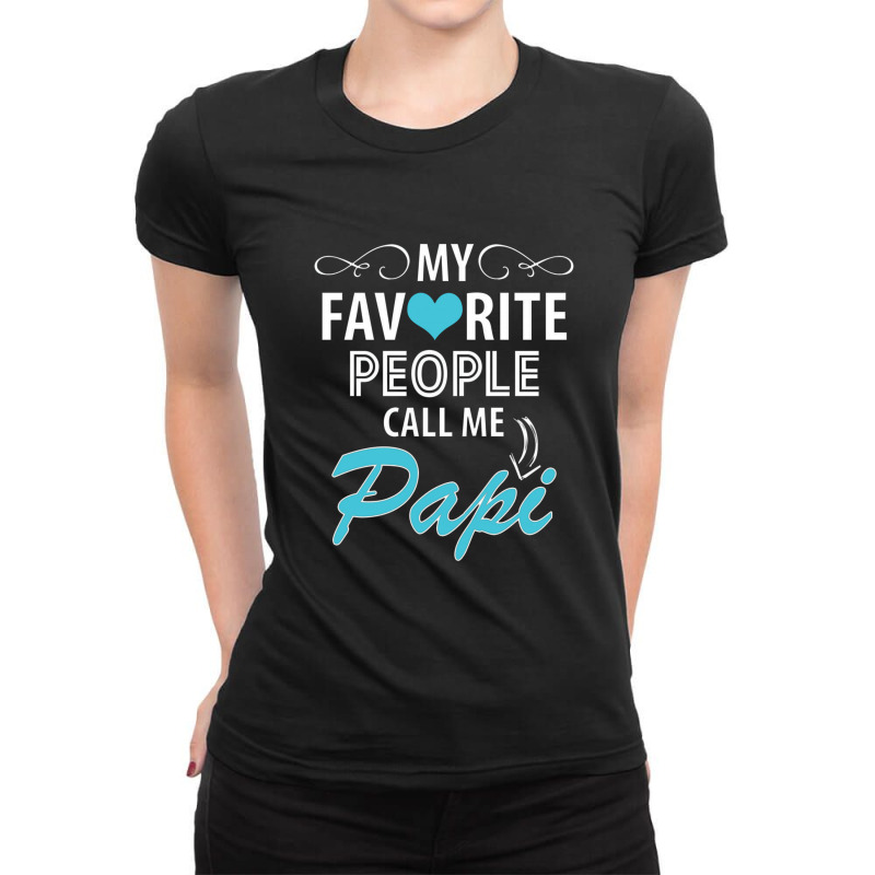 My Favorite People Call Me Papi Ladies Fitted T-Shirt by sheryljamel | Artistshot