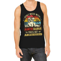 Don't Mess With Auntiesaurus You'll Get Jurasskick Tank Top | Artistshot