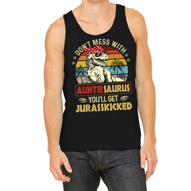 Don't Mess With Auntiesaurus You'll Get Jurasskick Tank Top | Artistshot