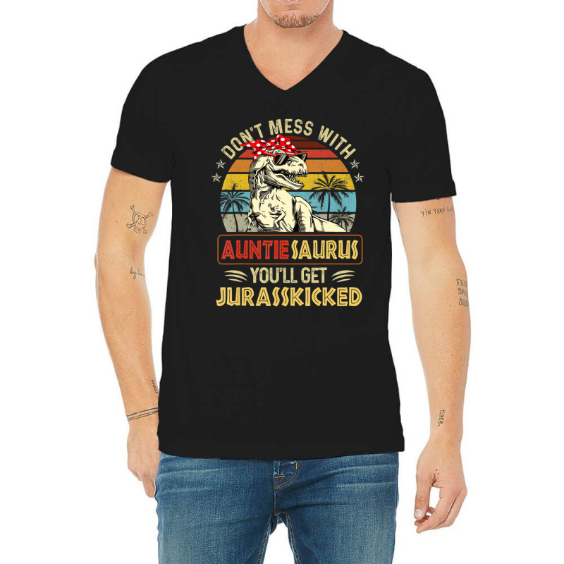 Don't Mess With Auntiesaurus You'll Get Jurasskick V-neck Tee | Artistshot