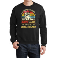 Don't Mess With Auntiesaurus You'll Get Jurasskick Crewneck Sweatshirt | Artistshot