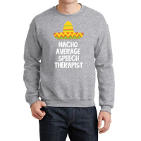 Speech Therapist Nacho Average Design Crewneck Sweatshirt | Artistshot