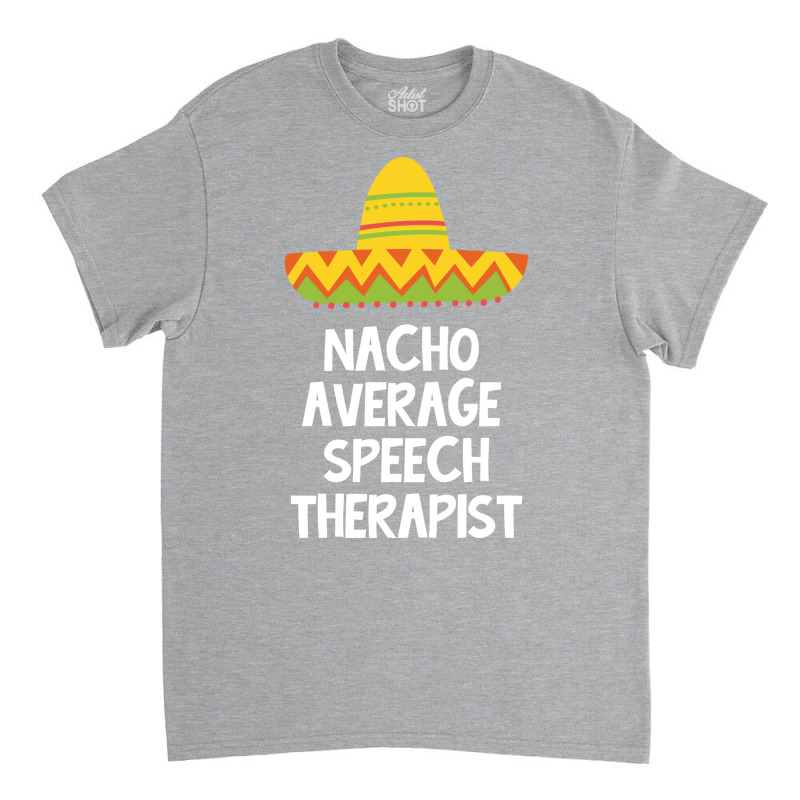 Speech Therapist Nacho Average Design Classic T-shirt by prioreleijer9 | Artistshot