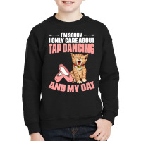 I'm Sorry Tap Dancing Cat For A Tap Dance Tap Danc Youth Sweatshirt | Artistshot