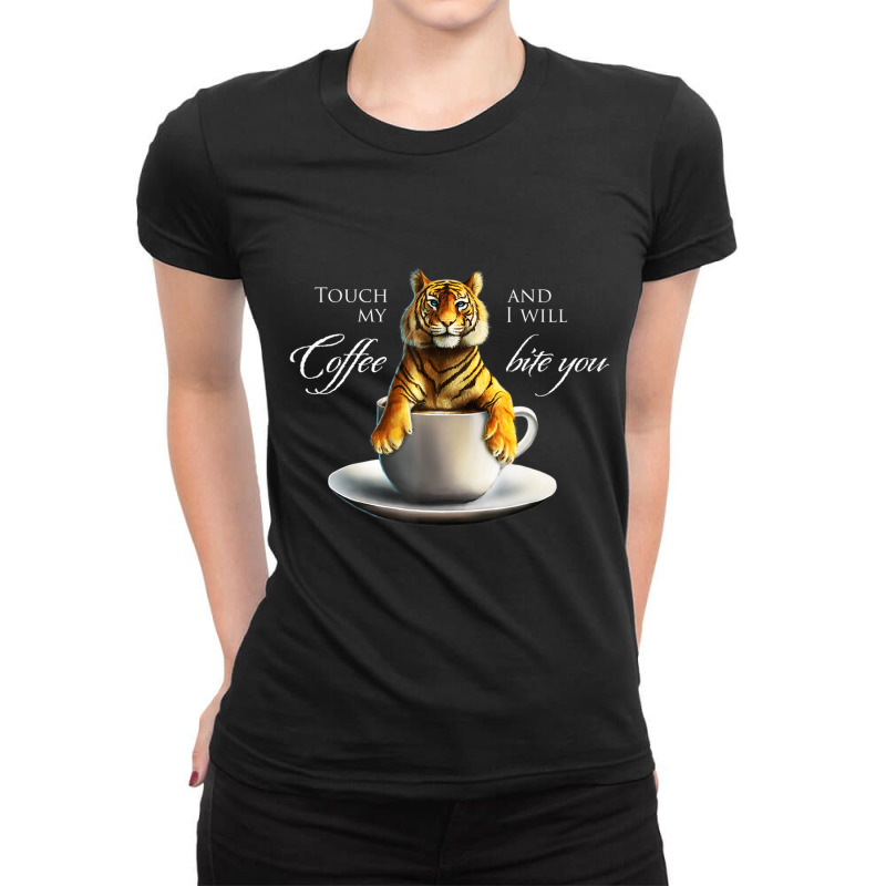 Touch My Coffee Tiger Cat Coffee Ladies Fitted T-Shirt by kimblejoettaefd | Artistshot