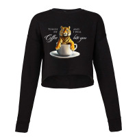 Touch My Coffee Tiger Cat Coffee Cropped Sweater | Artistshot