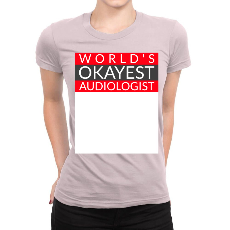 Worlds Okayest Audiologist Humor Ladies Fitted T-Shirt by freezyaloiniv | Artistshot