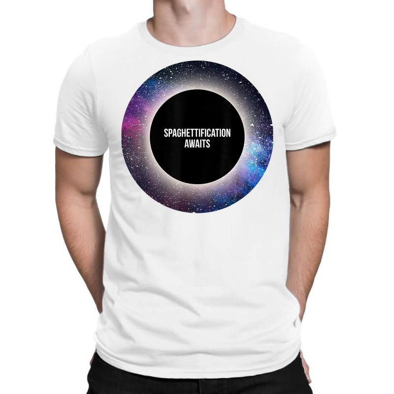 Black Hole T Shirt Spaghettification Awaits T Shir T-Shirt by tamicam | Artistshot