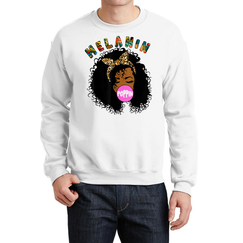 Melanin Poppin Proud Of Black Skin Bubble Gum T Sh Crewneck Sweatshirt | Artistshot