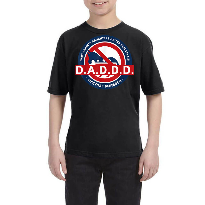 Daddd Shirt Dads Against Dating Democrats T Shirt Youth Tee by mauthe | Artistshot