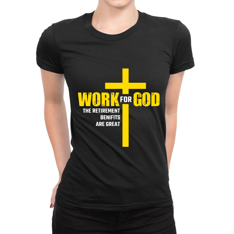 Work For God The Retirement Benefits Are Great Ladies Fitted T-Shirt by skw art | Artistshot