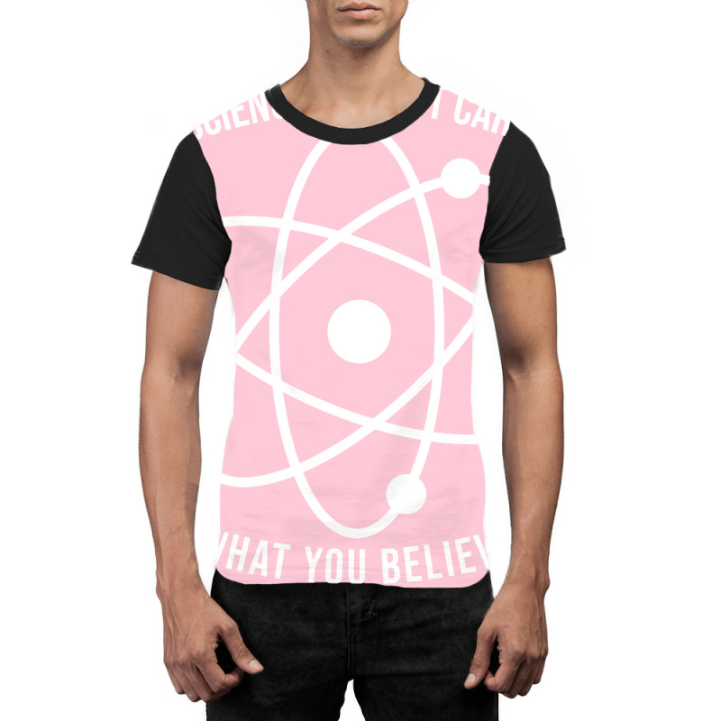 Science Doesnt Care What You Believe Science Aesth Graphic T-shirt | Artistshot